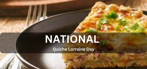 National Quiche Lorraine Day [राष्ट्रीय क्विच लोरेन दिवस]